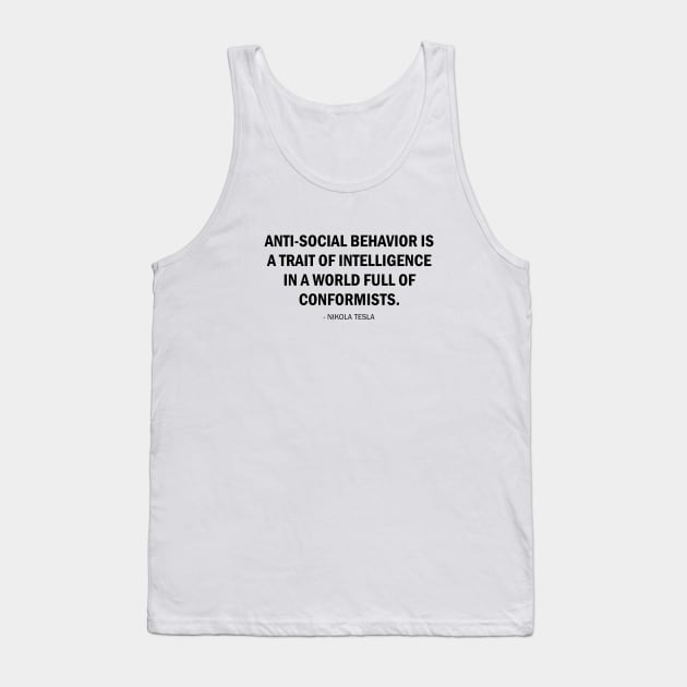 Anti-social behavior is a trait of intelligence in a world full of conformists. Tank Top by Everyday Inspiration